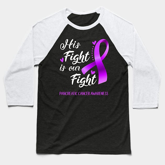 His Fight is Our Fight Pancreatic Cancer Awareness Support Pancreatic Cancer Warrior Gifts Baseball T-Shirt by ThePassion99